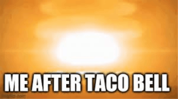 me after taco bell