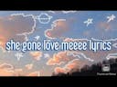 She just want my love so she gone love meeeeee (lyrics)