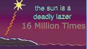 The sun is a deadly lazer