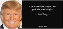 Donald Trump Leaders stupid