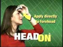 HEADON!  Apply directly to the forehead!