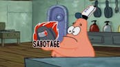 Patrick that's a Sabotage