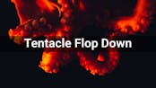Tentacle Flop Down