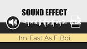 🔊 SOUND EFFECT: ( Im Fast As F Boi ) - by Game Sounds