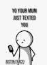 Your Mum Jest texted You Meme!