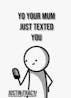 Your Mum Jest texted You Meme!