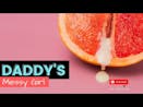 DADDY'S MESSY GIRL [ASMR] [M4F][DDlg] [18+]