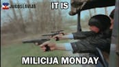 IT IS MILICIJA MONDAY