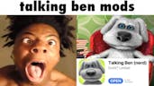 Talking Ben mods be like