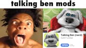 Talking Ben mods be like