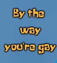 By The Way You Are Gay