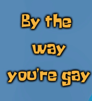 By The Way You Are Gay