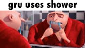 Gru uses Shower