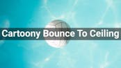 Cartoony Bounce To Ceiling