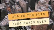 All In The Plan by King Chris Stewpid