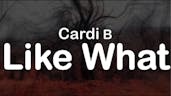 Cardi B- Like what?